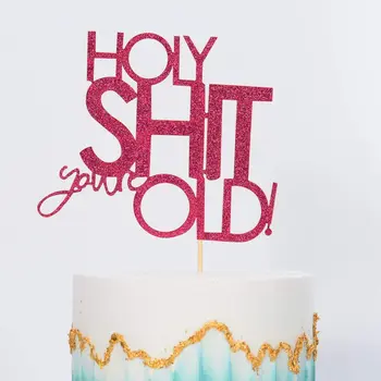 Funny Birthday Cake Topper-Holy Shit You're Old Cake Topper for 30th 40th 50th 60th 70h 80th Birthday Party Decoration