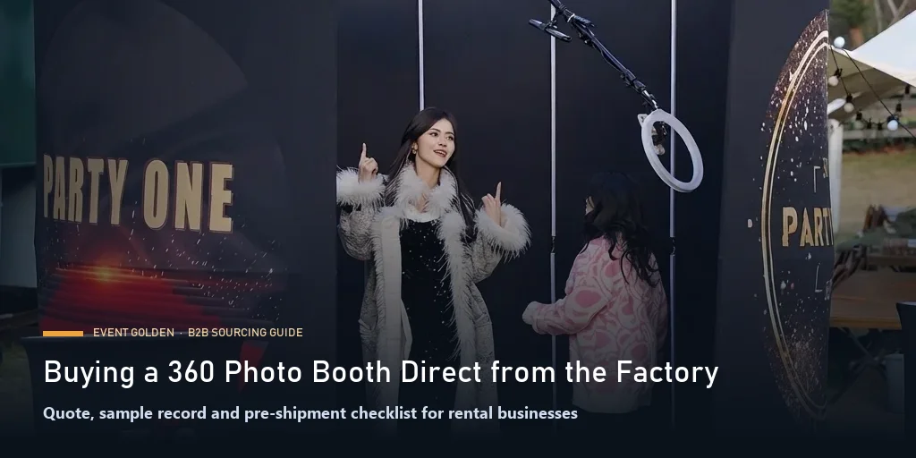 Buying a 360 Photo Booth Direct from the Factory: Quote, Sample and Pre-Shipment Checklist