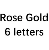 Rose gold 6 letters