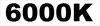 6000K