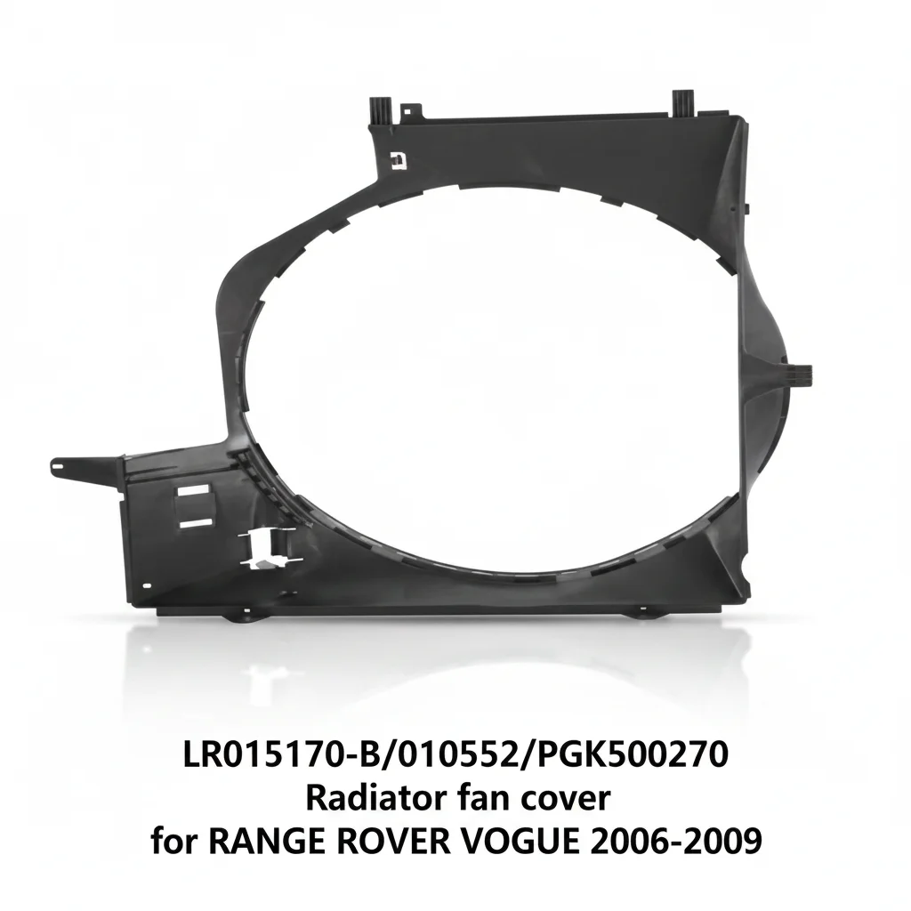 LR015170-B/010552/PGK500270 Factory Direct Heavy Duty Radiator Fan Cover for RANGE ROVER VOGUE 2006-2009