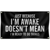 Just Because I'm Awake Doesn't Mean I'm Ready To Do Things