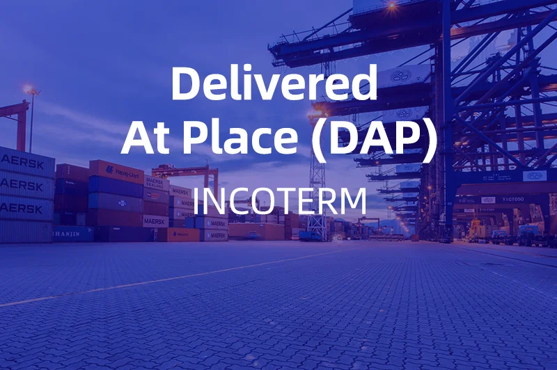 What Is Delivered At Place DAP A Beginner s Guide