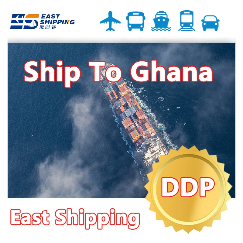East Shipping To Ghana Chinese Freight Forwarder Logistics Agent Sea Freight FCL LCL Container Shipping From China To Ghana