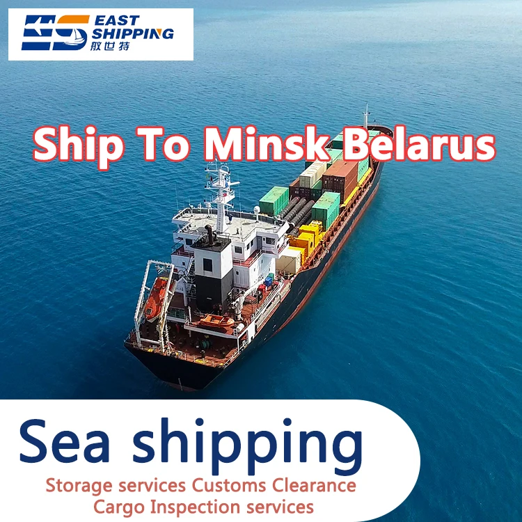 East Cargo Ship Shipping To Minsk Belarus Sea Freight Forwarder Container Shipping China To Minsk Belarus