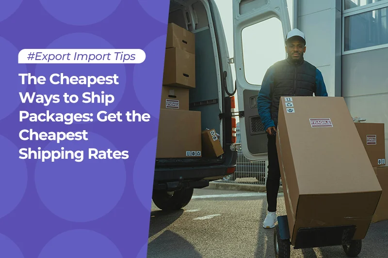 The Cheapest Ways to Ship Packages: Get the Cheapest Shipping Rates