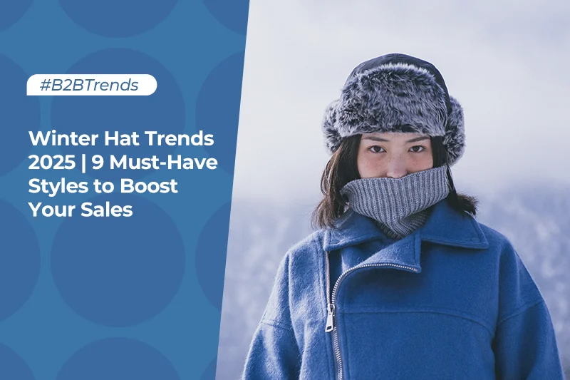 Winter Hat Trends 2025 9 MustHave Styles to Boost Your Sales