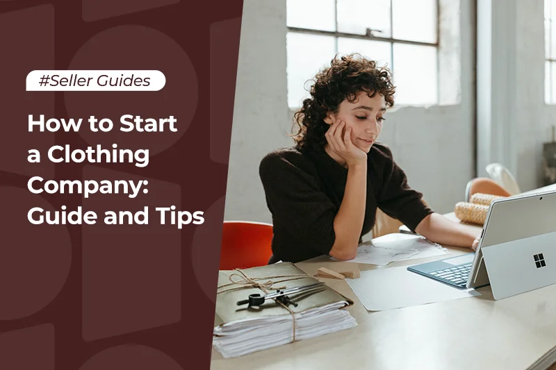 How to Start a Clothing Company Guide and Tips
