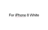 สำหรับ iPhone 8สีขาว