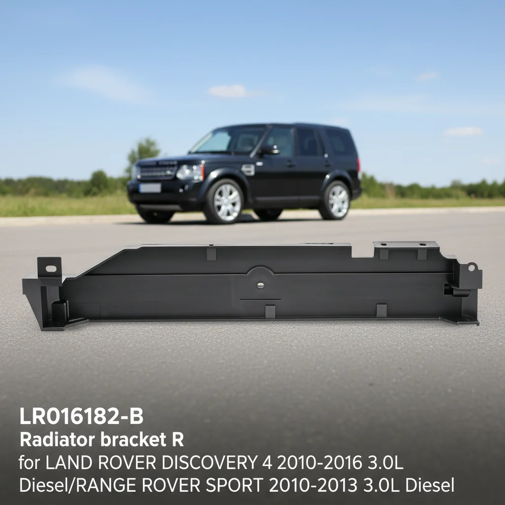 LR016182-B Radiator Bracket R for LAND ROVER DISCOVERY 4 2010-2016 3.0L Diesel/RANGE ROVER SPORT 2010-2013 3.0L Diesel