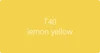T40 Lemon Yellow