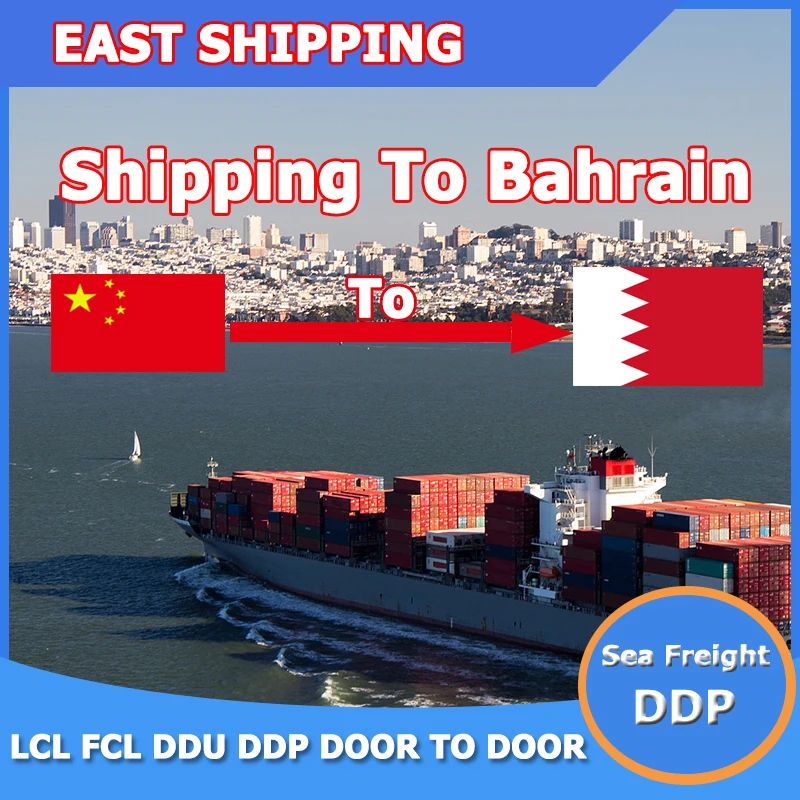 East Shipping To Bahrain Sea Freight FCL LCL Container CIF CFR Shipping Agent Freight Forwarder From China To Bahrain