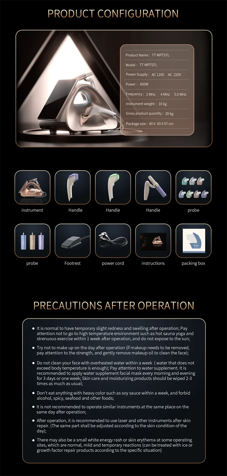 Professional TT MPTSTL HIFU Machine 7D For Sale 11 TECHNICAL SPECIFICATIONS Power: 650W Voltage: 100V/110V/220V Handles:3 handles Energy: 0.1- 6J adjustable Screen Size: 13.3 inches touch screen HIfu Cartridges: 1.5mm, 3.0mm,4.5mm, 6mm, 8mm,10mm,16mm 360 circular Cartridges: 1.5mm, 3.0mm,4.5mm Cartridge Shots: 10,000 shots Dot distance: 1~2mm(set unit 0.1mm) Frequency: 2MHz, 4MHz, 5.5MHz Package Size: 60*43*57cm Package Weight: 20 kg ReturnPolicy: <b class="magic-5"><span style="color: #2196ed;">30 Days Money back guarantee</span></b> <a href="http://skintechx.com/refund_returns" data-sm="true">Return Policy</a> ShippingDetails: <b class="magic-5"><span style="color: #2196ed;">FREE SHIPPING fast delivery</span></b> <a href="https://skintechx.com/shipping-policy" data-sm="true">Shipping policy</a> Professional TT MPTSTL HIFU Machine 7D For Sale