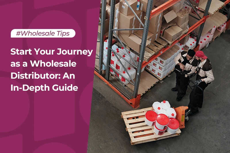 Wholesale Distributor 101 A Beginner's Guide for Success