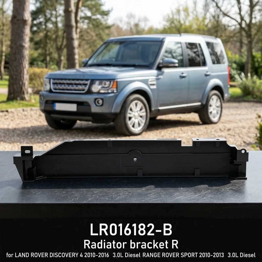 LR016182-B Radiator Bracket R for LAND ROVER DISCOVERY 4 2010-2016 3.0L Diesel RANGE ROVER SPORT 2010-2013 3.0L Diesel