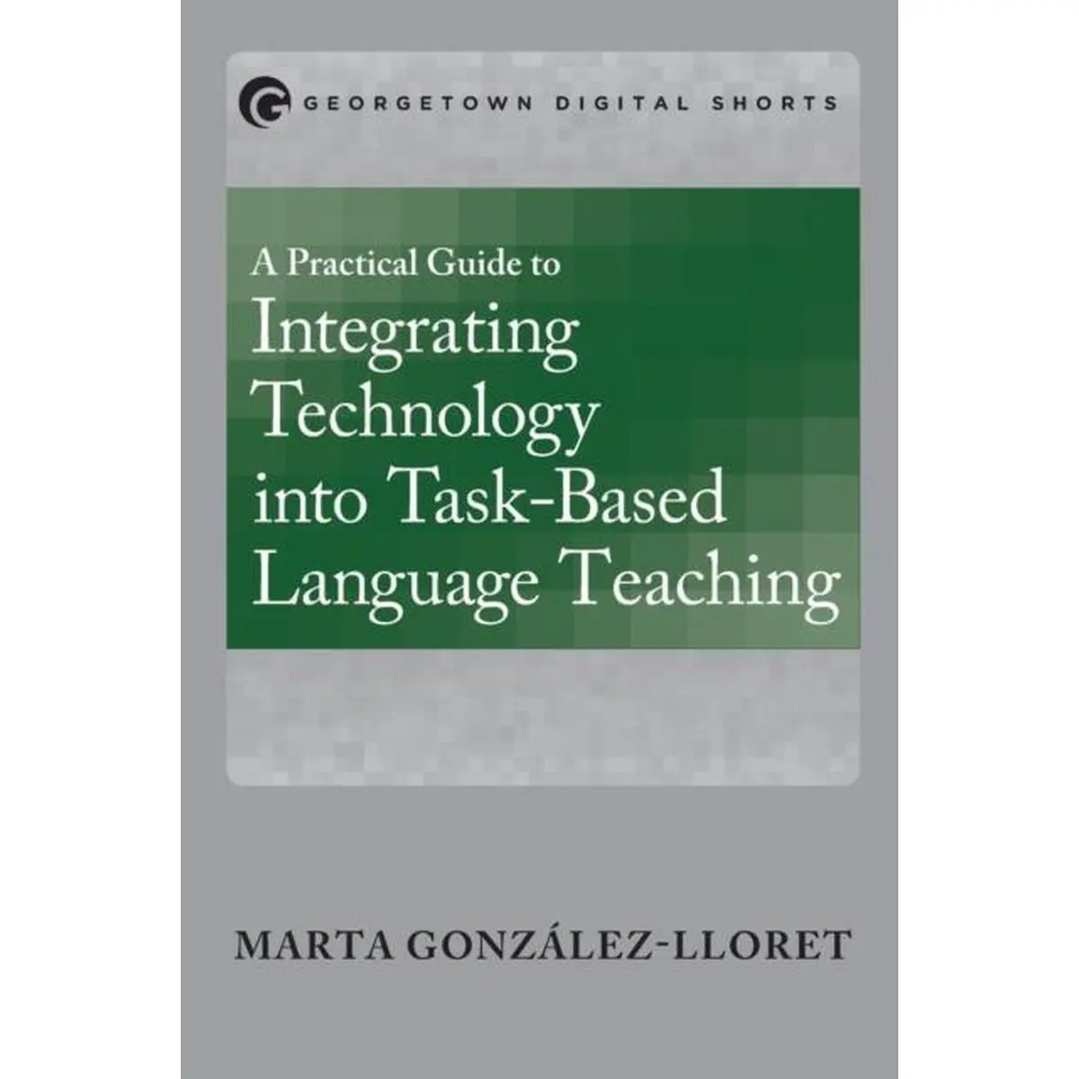 A Practical Guide to Integrating Technology into Task-Based Language ...