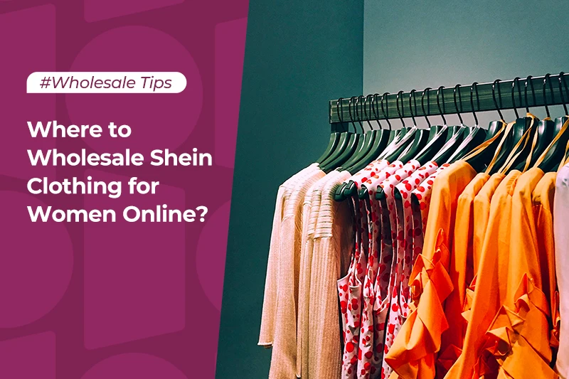 Where to Wholesale Shein Clothing for Women Online?