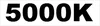 5000K