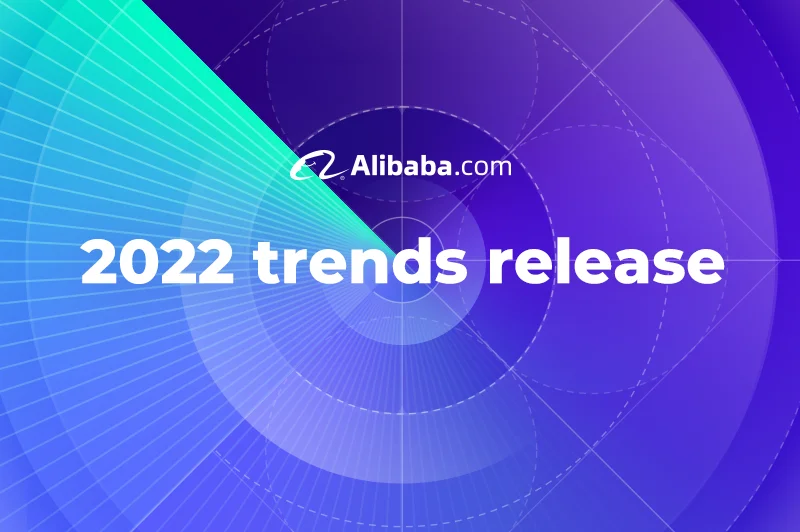 2022 Trends Release Help Sellers Optimize Their Business Plans On Alibaba.com
